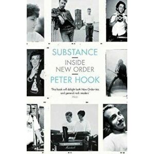 Substance: Inside New Order, Paperback - Peter Hook imagine