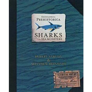 Encyclopedia Prehistorica Sharks and Other Sea Monsters, Hardcover - Matthew Reinhart imagine