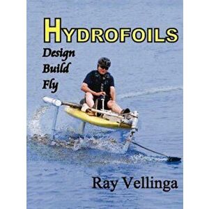 Hydrofoils: Design, Build, Fly, Paperback - Vellinga Ray imagine