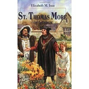 Saint Thomas More of London, Paperback - Elizabeth Ince imagine