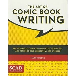 The Art of Comic Book Writing: The Definitive Guide to Outlining, Scripting, and Pitching Your Sequential Art Stories, Paperback - Mark Kneece imagine