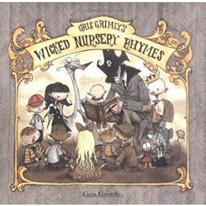 Gris Grimly's Wicked Nursery Rhymes, Hardcover - Gris Grimly imagine
