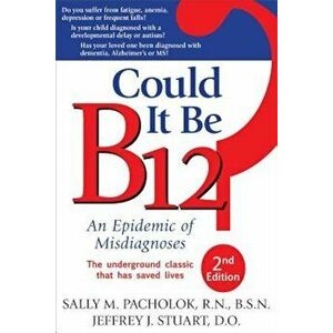 Could It Be B12': An Epidemic of Misdiagnoses, Paperback - Sally M. Pacholok imagine