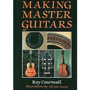 Making Master Guitars, Hardcover - Roy Courtnall imagine