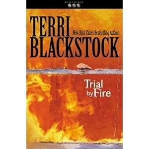 Trial by Fire, Paperback - Terri Blackstock imagine