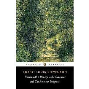 Travels with a Donkey in the Cevennes and the Amateur Emigra, Paperback - Robert Louis Stevenson imagine