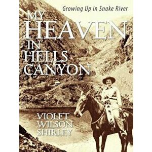 My Heaven in Hells Canyon: Growing Up in Snake River, Paperback - Violet Wilson Shirley imagine