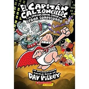 El Capitan Calzoncillos y La Sensacional Saga del Senor Sohediondo (Capitan Calzoncillos '12), Paperback - Dav Pilkey imagine