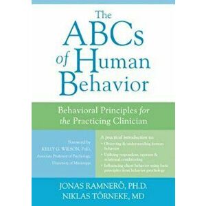 The ABCs of Human Behavior: Behavioral Principles for the Practicing Clinician, Paperback - Jonas Ramnero imagine