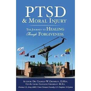 Ptsd & Moral Injury: The Journey to Healing Through Forgiveness, Paperback - Dr Charles W. Grimsley D. Min imagine
