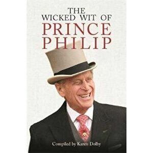 Wicked Wit of Prince Philip, Hardcover - Karen Dolby imagine