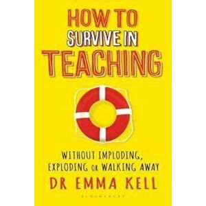 How to Survive in Teaching, Paperback - Dr Emma Kell imagine