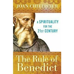 The Rule of Benedict: A Spirituality for the 21st Century, Paperback - Joan Chittister imagine
