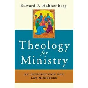 Theology for Ministry: An Introduction for Lay Ministers, Paperback - Edward P. Hahnenberg imagine