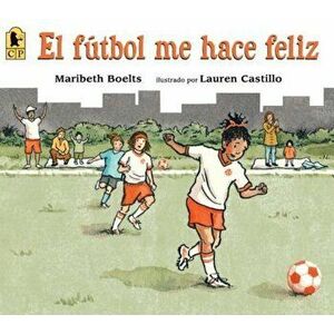 El Futbol Me Hace Feliz, Paperback - Maribeth Boelts imagine