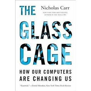 The Glass Cage: How Our Computers Are Changing Us, Paperback - Nicholas Carr imagine