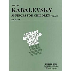 30 Pieces for Children, Op. 27: Piano Solo, Paperback - Dmitri Kabalevsky imagine
