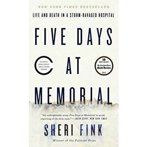Five Days at Memorial: Life and Death in a Storm-Ravaged Hospital, Paperback - Sheri Fink imagine