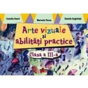 Arte vizuale si abilitati practice. Clasa a III-a - Camelia Hoara, Daniela Angheluta, Marinela Floarea imagine