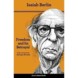 Freedom and Its Betrayal: Six Enemies of Human Liberty, Paperback - Isaiah Berlin imagine