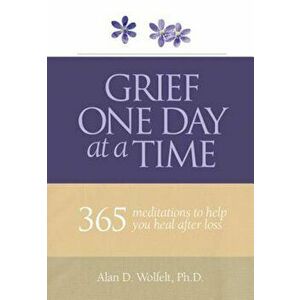 Grief One Day at a Time: 365 Meditations to Help You Heal After Loss, Paperback - Alan Wolfelt imagine