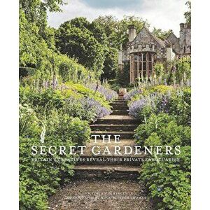The Secret Gardeners: Britain's Creatives Reveal Their Private Sanctuaries, Hardcover - Victoria Summerley imagine