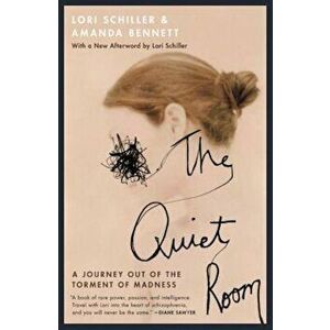 The Quiet Room: A Journey Out of the Torment of Madness, Paperback - Lori Schiller imagine