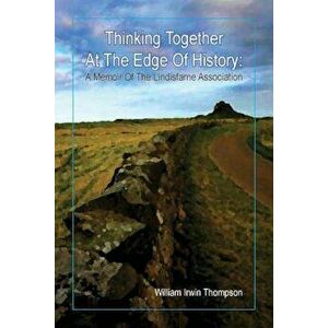 Thinking Together at the Edge of History: A Memoir of the Lindisfarne Association, 1972-2012, Paperback - William Irwin Thompson imagine