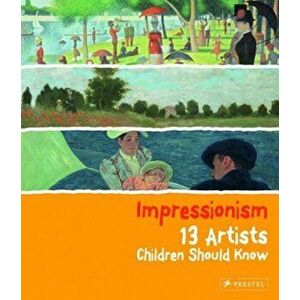 Impressionism: 13 Artists Children Should Know, Hardcover - Florian Heine imagine