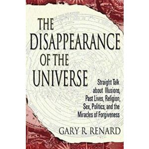 The Disappearance of the Universe, Paperback - Gary R. Renard imagine