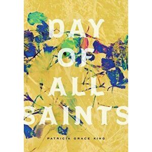 Day of All Saints, Paperback - Patricia Grace King imagine