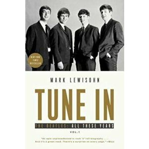 Tune in: The Beatles: All These Years, Paperback - Mark Lewisohn imagine