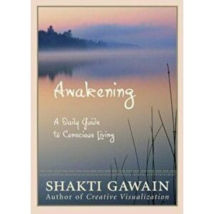 Awakening: A Daily Guide to Conscious Living, Paperback - Shakti Gawain imagine