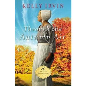 Through the Autumn Air, Paperback - Kelly Irvin imagine