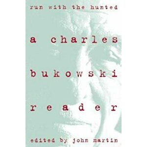 Run with the Hunted: Charles Bukowski Reader, a, Paperback - Charles Bukowski imagine