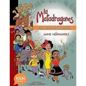 La Matadragones: Cuentos de Latinoamerica: A Toon Graphic, Hardcover - Jaime Hernandez imagine