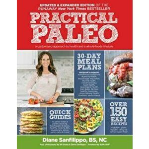 Practical Paleo, 2nd Edition (Updated and Expanded): A Customized Approach to Health and a Whole-Foods Lifestyle, Paperback - Diane Sanfilippo imagine