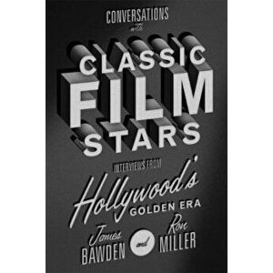 Conversations with Classic Film Stars: Interviews from Hollywood's Golden Era, Paperback - James Bawden imagine