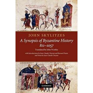 John Skylitzes: A Synopsis of Byzantine History, 811 1057: Translation and Notes, Paperback - John Skylitzes imagine