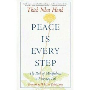 Peace is Every Step: The Path of Mindfulness in Everyday Life, Paperback - Thich Nhat Hanh imagine