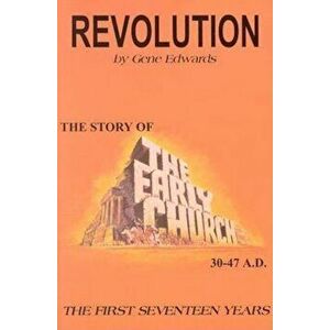 Revolution: The Story of the Early Church, Paperback - Gene Edwards imagine