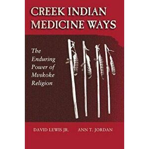 Creek Indian Medicine Ways: The Enduring Power of Mvskoke Religion, Paperback - David Lewis Jr. imagine