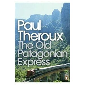 Old Patagonian Express, Paperback - Paul Theroux imagine