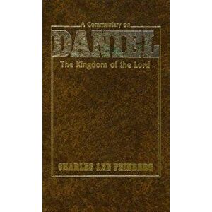 A Commentary on Daniel: The Kingdom of the Lord, Hardcover - Charles Lee Feinberg imagine