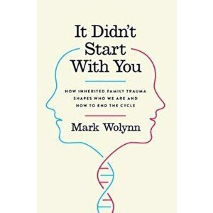 It Didn't Start with You: How Inherited Family Trauma Shapes Who We Are and How to End the Cycle, Hardcover - Mark Wolynn imagine