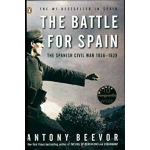 The Battle for Spain: The Spanish Civil War 1936-1939, Paperback - Antony Beevor imagine