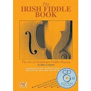 The Irish Fiddle Book: The Art of Traditional Fiddle Playing, Paperback - Matt Cranitch imagine