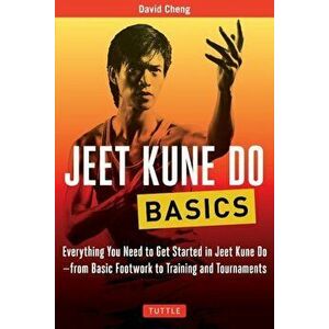 Jeet Kune Do Basics: Everything You Need to Get Started in Jeet Kune Do - From Basic Footwork to Training and Tournaments, Paperback - David Cheng imagine
