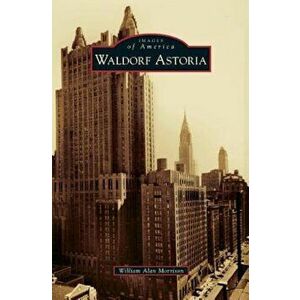 Waldorf Astoria, Hardcover - William Alan Morrison imagine