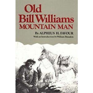Old Bill Williams, Mountain Man, Paperback - Alpheus H. Favour imagine